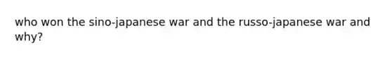 who won the sino-japanese war and the russo-japanese war and why?