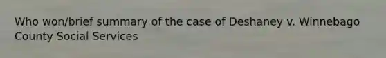 Who won/brief summary of the case of Deshaney v. Winnebago County Social Services