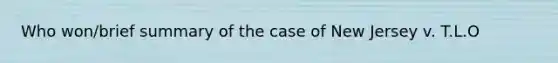 Who won/brief summary of the case of New Jersey v. T.L.O