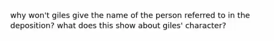 why won't giles give the name of the person referred to in the deposition? what does this show about giles' character?