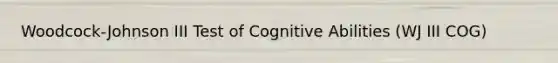 Woodcock-Johnson III Test of Cognitive Abilities (WJ III COG)