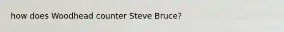 how does Woodhead counter Steve Bruce?