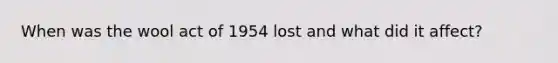 When was the wool act of 1954 lost and what did it affect?