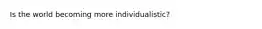 Is the world becoming more individualistic?