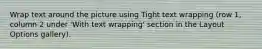 Wrap text around the picture using Tight text wrapping (row 1, column 2 under 'With text wrapping' section in the Layout Options gallery).