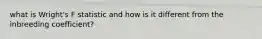 what is Wright's F statistic and how is it different from the inbreeding coefficient?