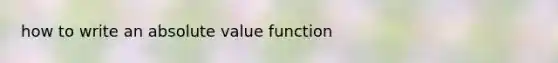 how to write an absolute value function