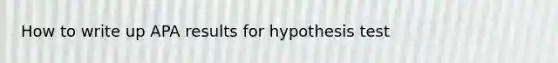 How to write up APA results for hypothesis test