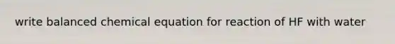 write balanced chemical equation for reaction of HF with water