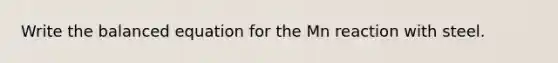 Write the balanced equation for the Mn reaction with steel.