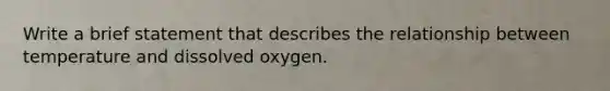 Write a brief statement that describes the relationship between temperature and dissolved oxygen.