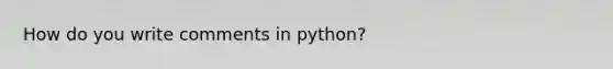 How do you write comments in python?