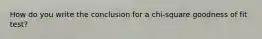 How do you write the conclusion for a chi-square goodness of fit test?