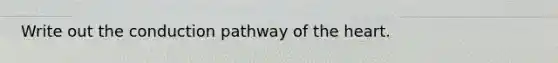 Write out the conduction pathway of <a href='https://www.questionai.com/knowledge/kya8ocqc6o-the-heart' class='anchor-knowledge'>the heart</a>.