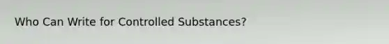 Who Can Write for Controlled Substances?