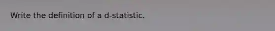 Write the definition of a d-statistic.