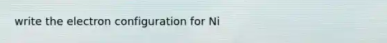 write the electron configuration for Ni