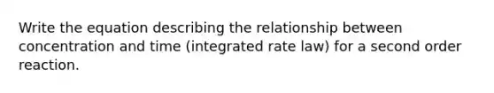 Write the equation describing the relationship between concentration and time (integrated rate law) for a second order reaction.