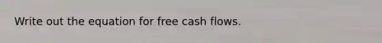 Write out the equation for free cash flows.