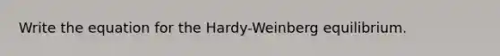 Write the equation for the Hardy-Weinberg equilibrium.