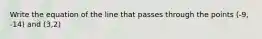 Write the equation of the line that passes through the points (-9, -14) and (3,2)