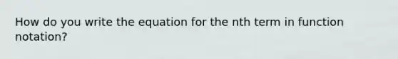 How do you write the equation for the nth term in function notation?