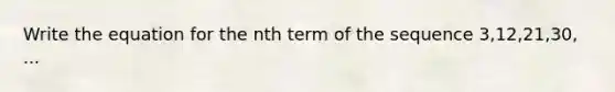 Write the equation for the nth term of the sequence 3,12,21,30, ...