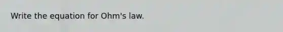 Write the equation for Ohm's law.