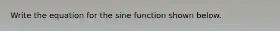 Write the equation for the sine function shown below.