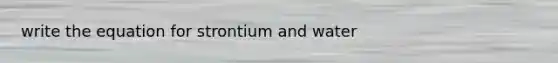 write the equation for strontium and water