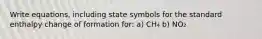 Write equations, including state symbols for the standard enthalpy change of formation for: a) CH₄ b) NO₂