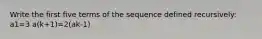 Write the first five terms of the sequence defined recursively: a1=3 a(k+1)=2(ak-1)