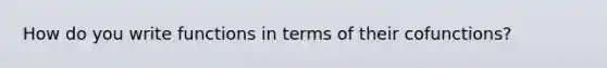 How do you write functions in terms of their cofunctions?