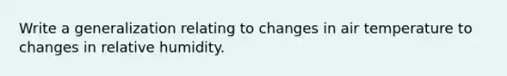 Write a generalization relating to changes in air temperature to changes in relative humidity.