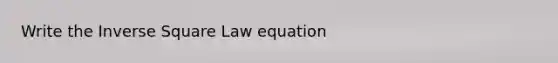 Write the Inverse Square Law equation