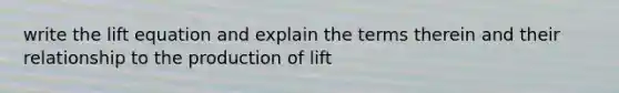 write the lift equation and explain the terms therein and their relationship to the production of lift