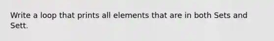 Write a loop that prints all elements that are in both Set s and Set t.