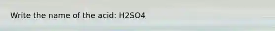 Write the name of the acid: H2SO4