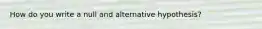 How do you write a null and alternative hypothesis?