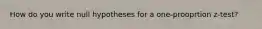 How do you write null hypotheses for a one-prooprtion z-test?