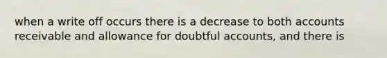 when a write off occurs there is a decrease to both accounts receivable and allowance for doubtful accounts, and there is