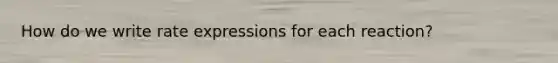 How do we write rate expressions for each reaction?