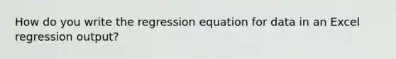 How do you write the regression equation for data in an Excel regression output?