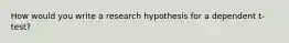 How would you write a research hypothesis for a dependent t-test?