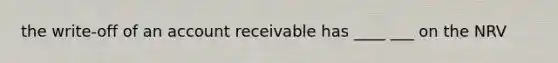 the write-off of an account receivable has ____ ___ on the NRV