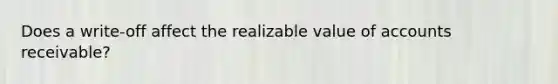 Does a write-off affect the realizable value of accounts receivable?