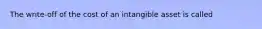 The write-off of the cost of an intangible asset is called