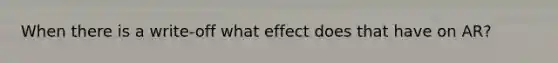 When there is a write-off what effect does that have on AR?