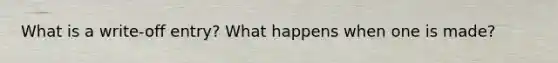 What is a write-off entry? What happens when one is made?