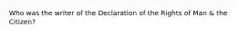 Who was the writer of the Declaration of the Rights of Man & the Citizen?